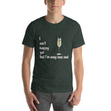 Forest green cotton t-shirt. I ain't happy yet but I'm way less sad with glass of champagne.