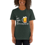 Forest green cotton t-shirt. I ain't happy yet but I'm way less sad with beer mug.