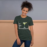 Forest green cotton t-shirt. I ain't happy yet but I'm way less sad with margarita.