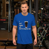 Royal blue cotton t-shirt. I ain't happy yet but I'm way less sad with pint of Guinness.